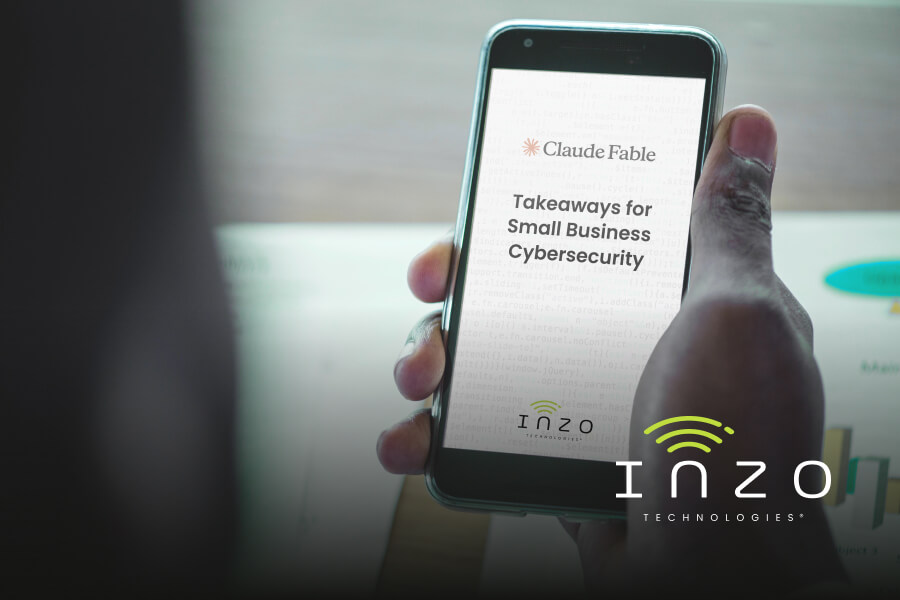 Person holding a smartphone displaying “Claude Fable Takeaways for Small Business Cybersecurity” with Inzo Technologies branding overlaid on the image.