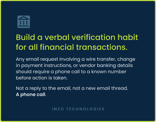 Build a verbal verification habit requiring a phone call for all financial activity.